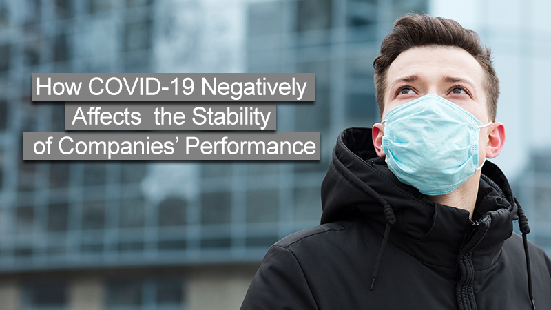 How COVID-19 Negatively Affects the Stability of Companies’ Performance 