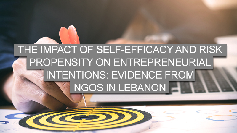 THE IMPACT OF SELF-EFFICACY AND RISK PROPENSITY ON ENTREPRENEURIAL INTENTIONS: EVIDENCE FROM NGOS IN LEBANON 